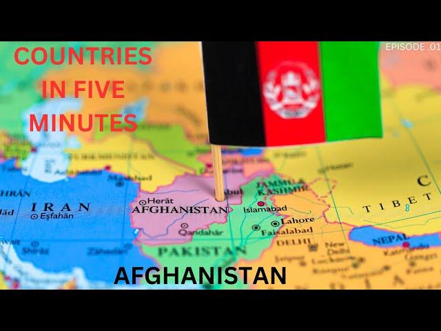 Countries in Five Minutes |EPISODE ONE : AFGHANISTAN