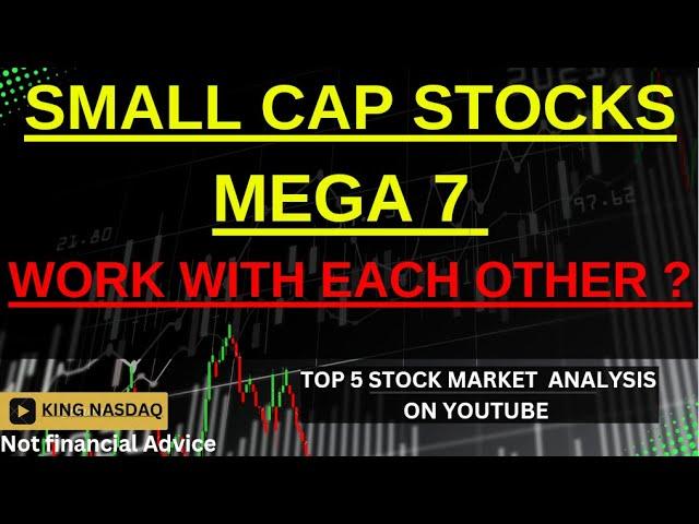 SMALL CAP STOCKS & MEGA 7 With Each Other ?
