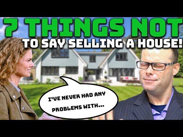 7 Things NOT to Say Selling a House! | What to Say When Selling a House!