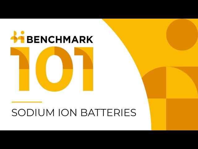 Benchmark's Sodium ion Batteries 101