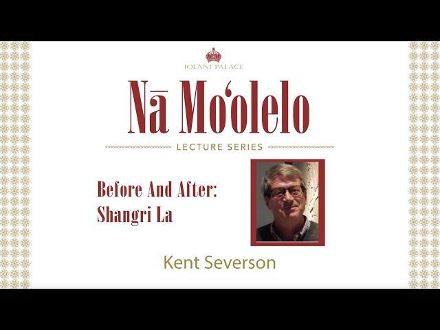 Before and After: Shangri La with Kent Severson | Iolani Palace Na Moolelo Lecture Series