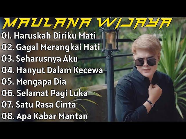 Maulana Wijaya Full Album Terbaik Dan Terpopuler - Gagal Merangkai Hati - Haruskah Diriku Mati 