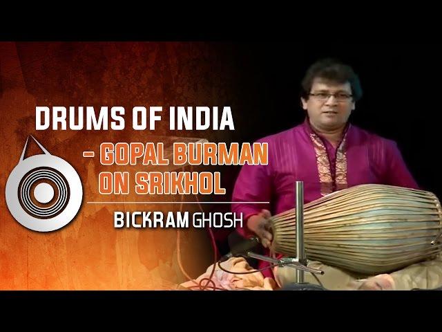 Drums of India | Gopal Burman On Srikhol | Bickram Ghosh