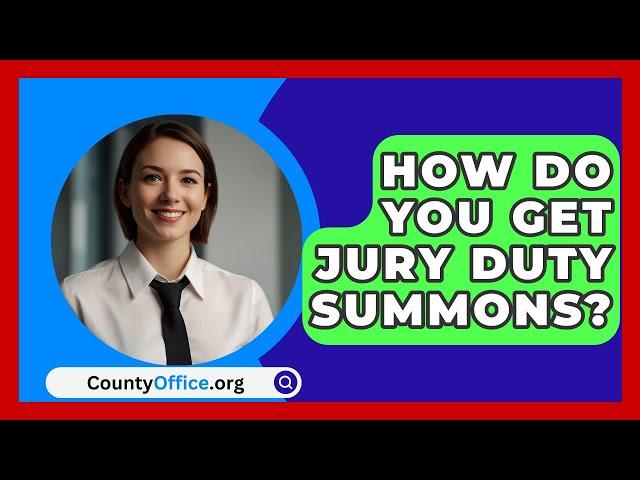 How Do You Get Jury Duty Summons? - CountyOffice.org