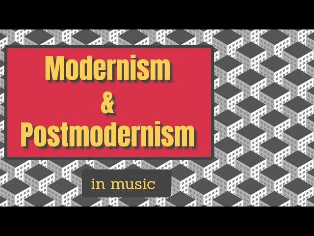 Modernism and Postmodernism in music