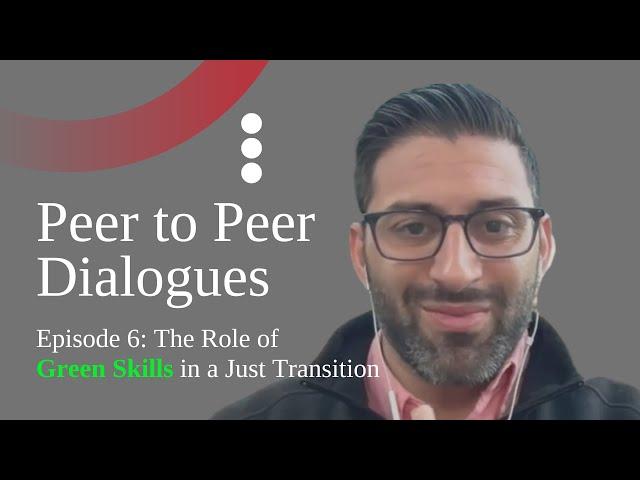 IOE Peer to Peer Dialogues. Episode 6: The Role of Green Skills in a Just Transition