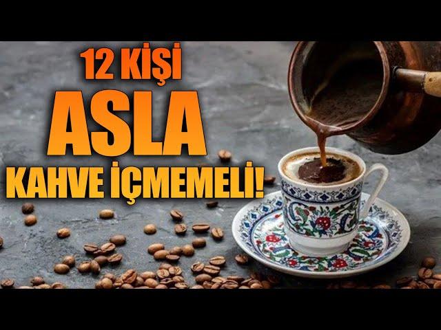 12 Kişi Asla Kahve İçmemeli!