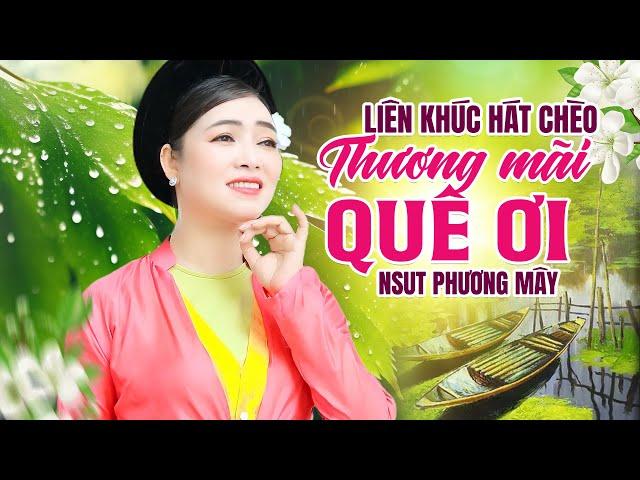 Lk Hát Chèo Thương Mãi Quê Ơi - Những Bài Hát Chèo Lay Động Mọi Trái Tim của NSUT Phương Mây