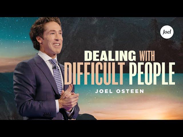 Dealing With Difficult People | Joel Osteen