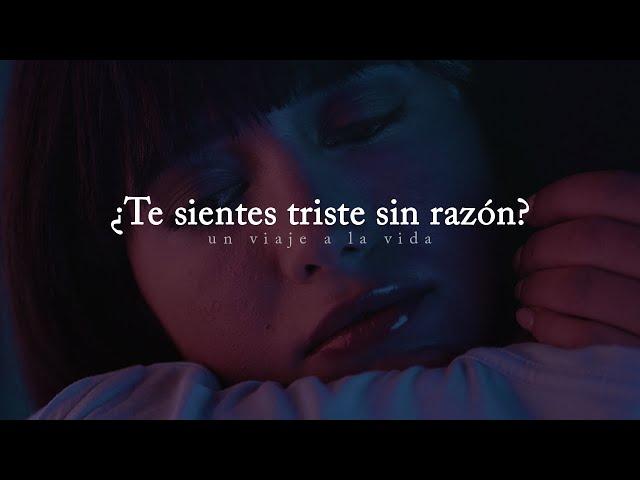 Reflexión | ¿Te sientes triste sin razón alguna? Escucha este video.