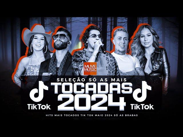 SÓ AS MAIS TOCADAS TIK TOK MAIO 2024 - SELEÇÃO HITS TIK TOK 2024 - SÓ AS TOP TIK TOK 2024