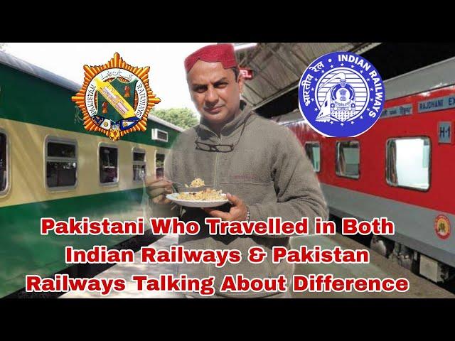 Pakistani Who Travelled in Both Indian Railways & Pakistan Railways Talking About Difference