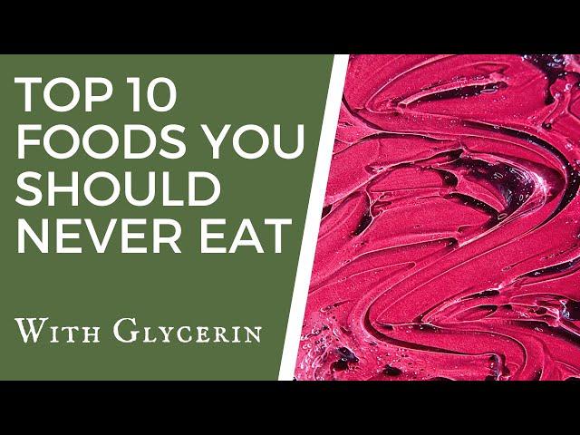 Top 10 Foods You Should Never Eat With Glycerin - TWFL