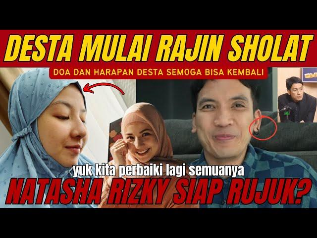 Alhamdulillah. Desta mulai rajin solat. Permintaan natasha rizky ya?