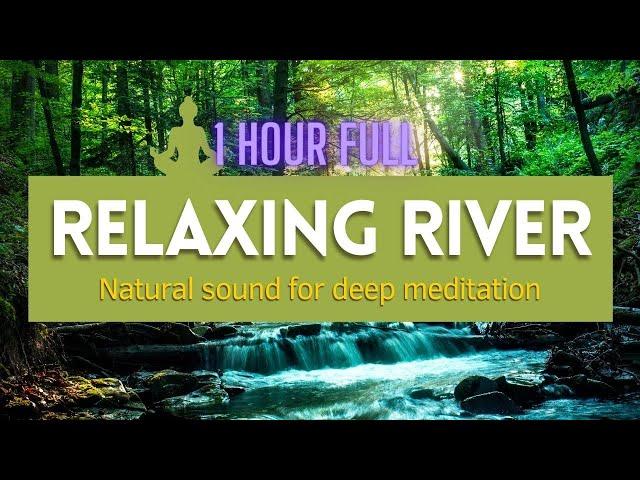 Relaxing River  - Natural Sound for Deep Meditation