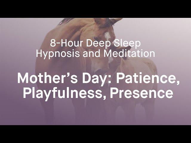 Mother's Day: Patience, Playfulness, Presence Meditation & Hypnosis