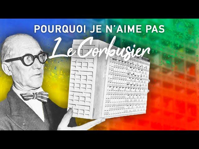 Pourquoi je déteste Le Corbusier