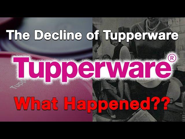 The Decline of Tupperware...What Happened?