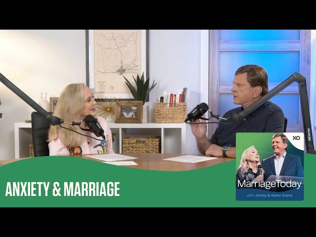 Anxiety & Marriage | Jimmy & Karen Evans | MarriageToday Podcast