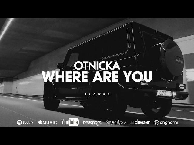 Otnicka - Where Are You (Slowed)