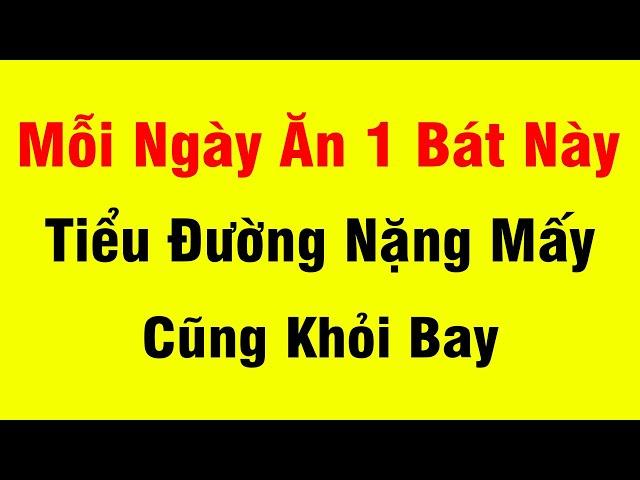 Bệnh Tiểu Đường Cả Đời Không Biến Chứng Sống Thọ 100 Tuổi Nhờ Ăn Thứ Này Mỗi Ngày