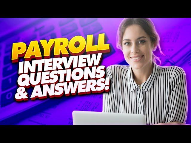 PAYROLL Interview Questions & Answers! (Payroll Specialist, Officer, and Manager Interview Tips!)