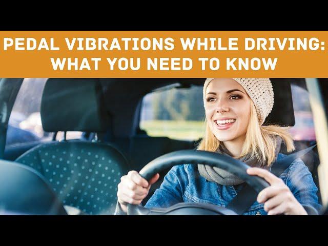 "Pedal Vibrations While Driving: What You Need to Know"  (2024)