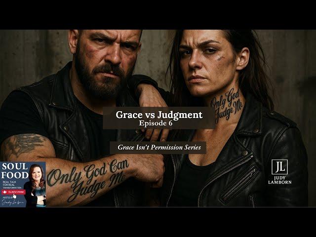 Grace Isn't Permission Series - Ep 6 - Grace vs Judgment