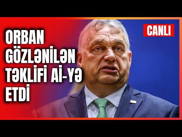 Viktor Orban gözlənilən təklifi Aİ-yə təqdim etdi | CANLI YAYIM | Güney Azərbaycan TV