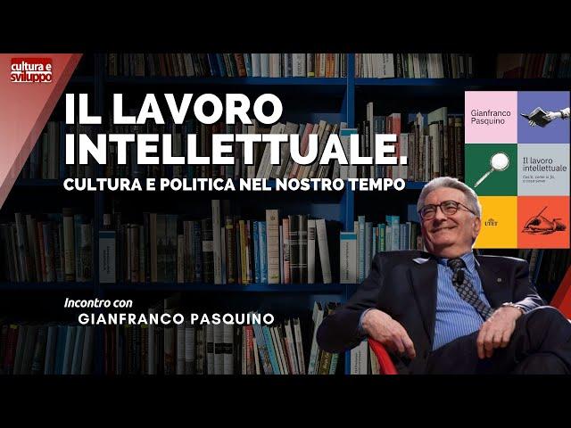 Il lavoro intellettuale. Cultura e politica nel nostro tempo con Gianfranco Pasquino