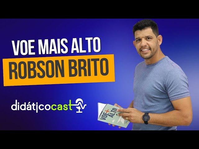 Robson Brito - Voe Mais Alto | DidáticoCast EP 35