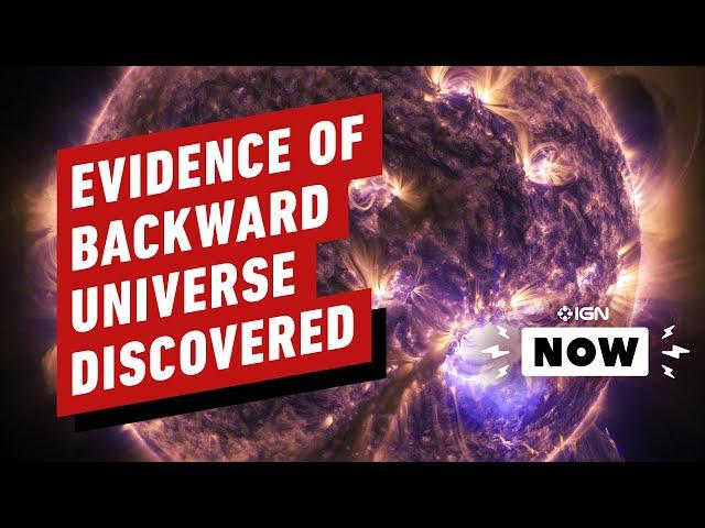 Scientists Claim Evidence of Parallel Backward Universe - IGN Now