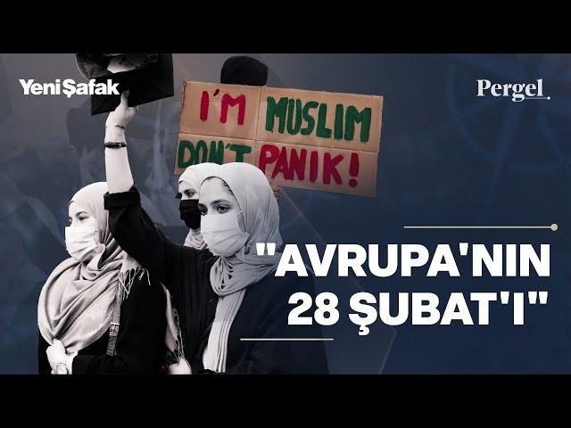 Ben Müslüman'ım panik yapma: Avrupa’nın 28 Şubat’ı