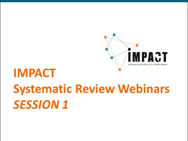 Systematic Review Webinars by IMPACT - SESSION 1 - Introduction to Systematic Reviews