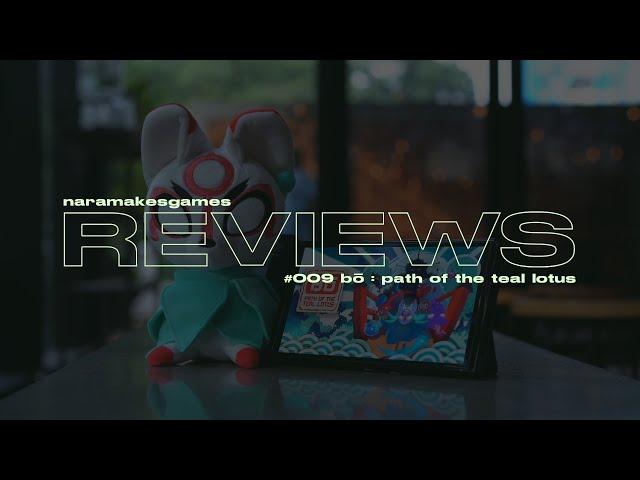 Nara Makes Games Reviews // #009 // Bo: Path of the Teal Lotus