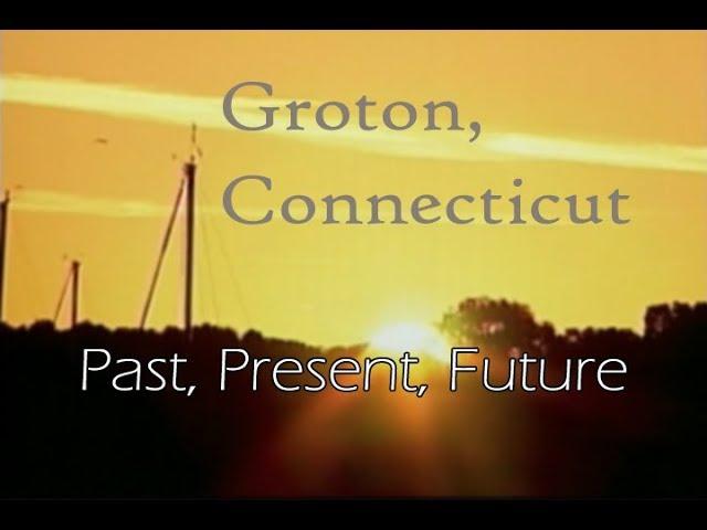 Groton, Connecticut - Past, Present, Future