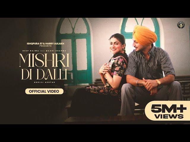 New Punjabi Song 2024 | Mishri Di Dalli - Deep Bajwa ft Gurlez Akhtar|  Latest Punjabi Song 2024