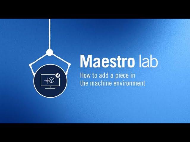 Maestro lab | How to add a piece in the machine environment