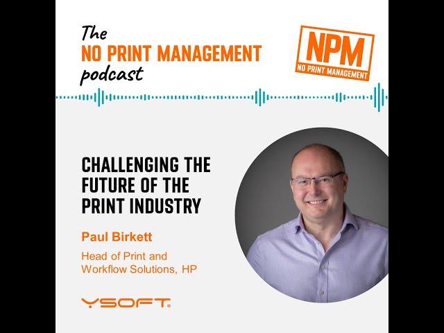 Challenging the Future of the Print Industry with Paul Birkett, HP