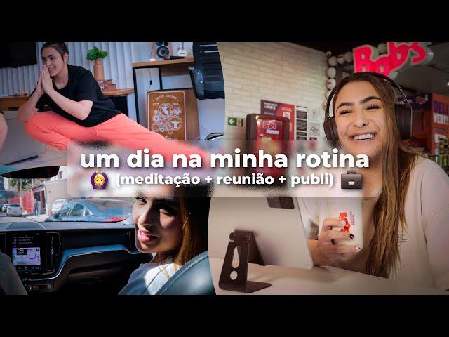 UM DIA NA MINHA ROTINA (meditação + reunião + publi)