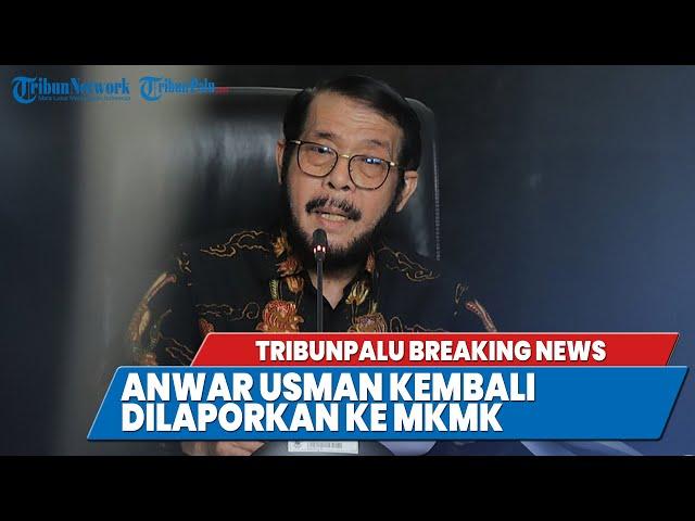 TRIBUNPALU BREAKINGNEWS : HAKIM KONSTITUSI ANWAR USMAN KEMBALI DILAPORKAN KE MKMK