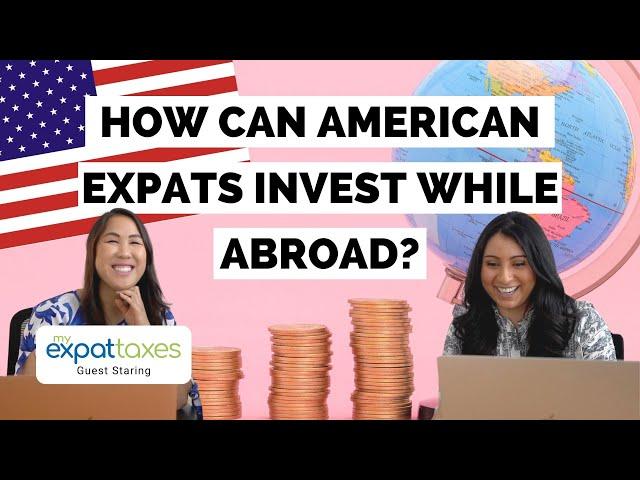 How to invest abroad as a US Expat (Brokerages, How the US Taxes Investments, & more!)