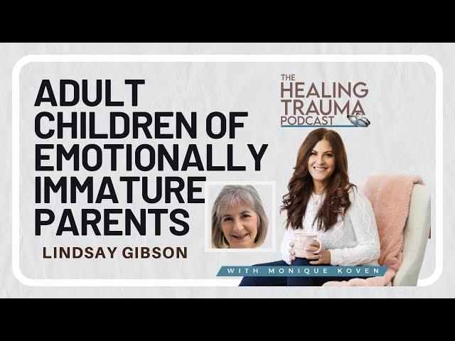 Adult Children Of Emotionally Immature Parents - With Dr Lindsay C. Gibson