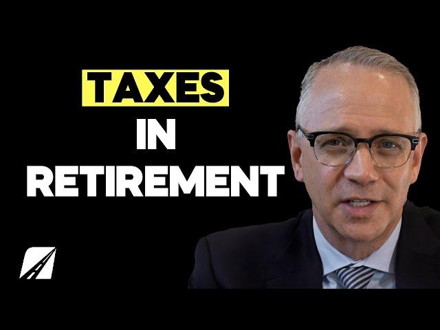 Navigating Taxes In Retirement: What You Need To Know