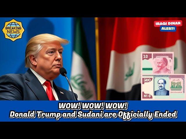 Iraqi Dinar  WOW! WOW! WOW! Donald Trump and Sudani are Officially Ended  New Exchange Rate Update