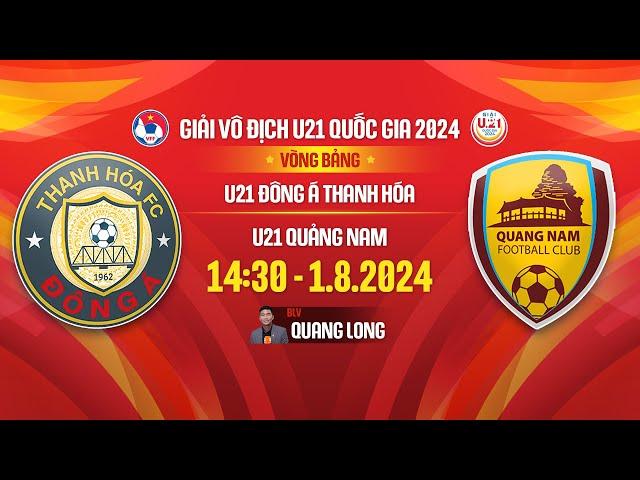 Trực tiếp: U21 Đông Á Thanh Hoá - U21 Quảng Nam | VCK giải Bóng đá vô địch U21 Quốc gia 2024