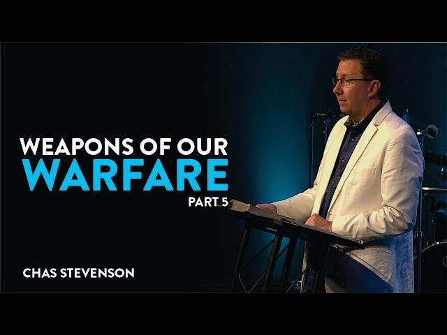 Weapons of Our Warfare, Part 5 | Chas Stevenson | Houston Faith Church