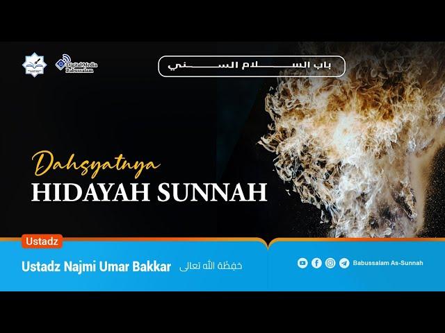 DAHSYATNYA HIDAYAH SUNNAH - Ustadz Najmi Umar Bakkar