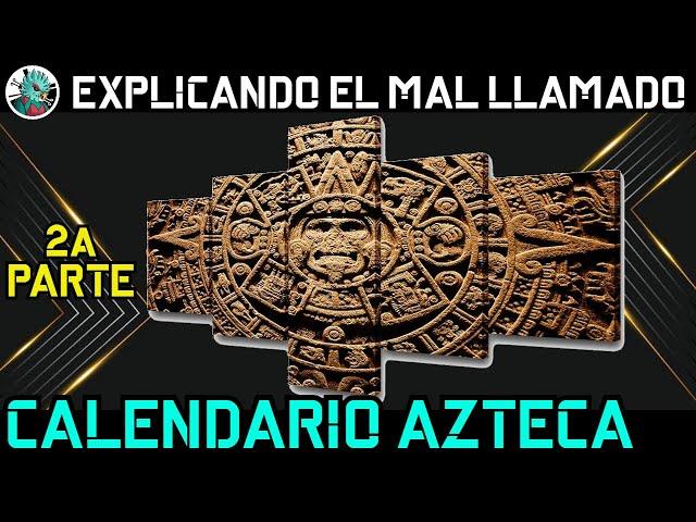 Explicando el mal llamado calendario azteca. 2a parte