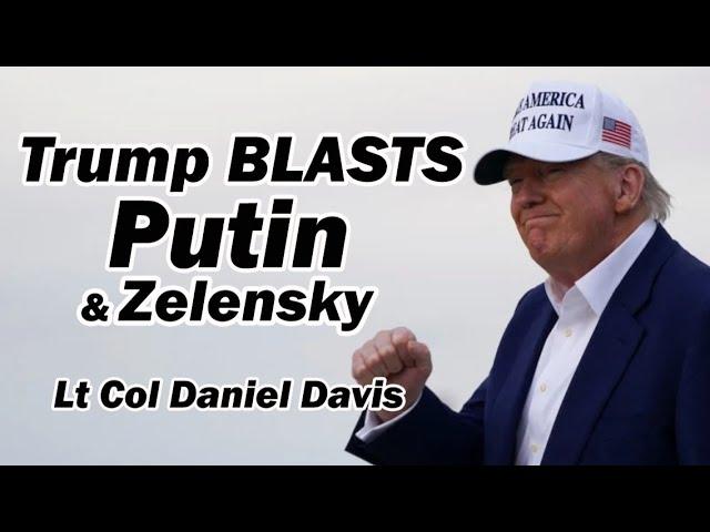Trump BLASTS Putin & Zelensky /Lt Col Daniel Davis